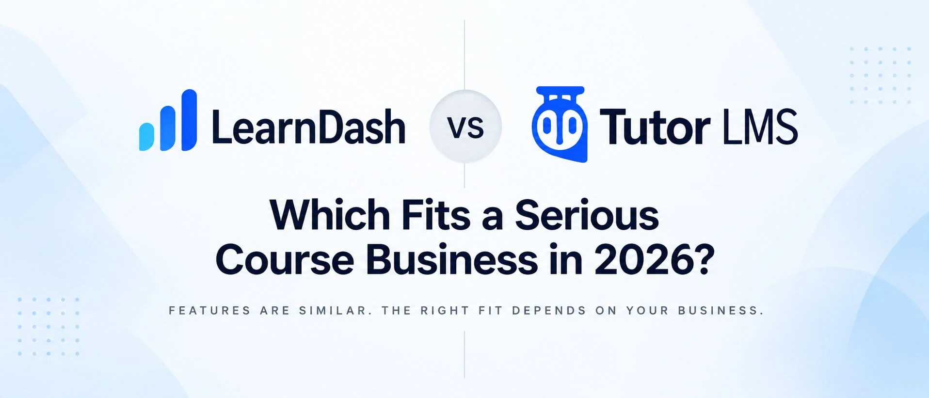 LearnDash vs Tutor LMS comparison for serious course businesses in 2026