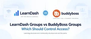 LearnDash Groups vs BuddyBoss Groups comparison showing which should control learning access and community access